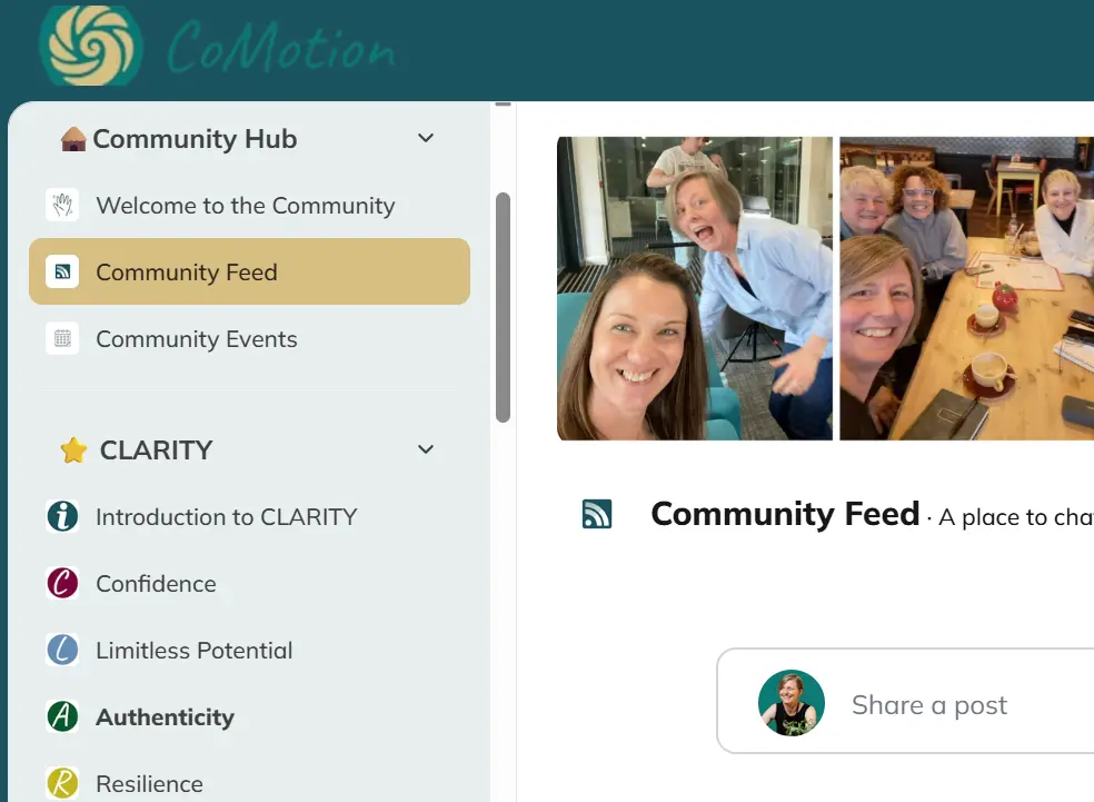 A screenshot from the CoMotion online community platform.  A menu is shown down the left hand side displaying the headings, Community Hub, Community Feed, Community Events, Introduction to CLARITY, Confidence, Limitless Potential, Authenticity, Resilience.  To the right is a secrtion of the community feed with images of Caroline Barnes and Faye Ingram at the top